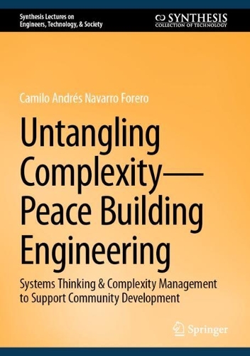 Untangling Complexity-Peace Building Engineering: Systems Thinking & Complexity Management to Support Community Development. 2023 ed.