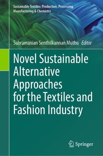 Novel Sustainable Alternative Approaches for the Textiles and Fashion Industry. 2023 ed.