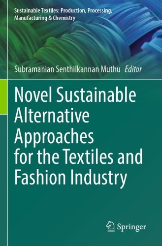 Novel Sustainable Alternative Approaches for the Textiles and Fashion Industry. 2023 ed.