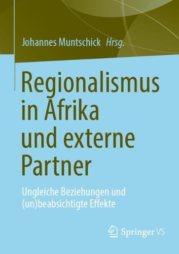 Regionalismus in Afrika und externe Partner: Ungleiche Beziehungen und (un)beabsichtigte Effekte. 1. Aufl. 2023