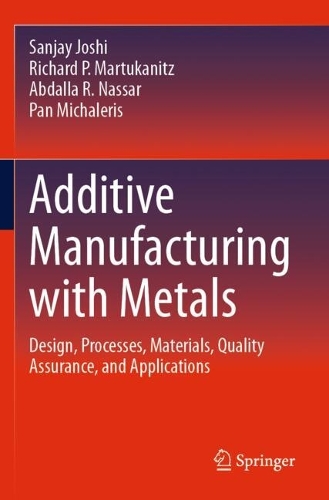 Additive Manufacturing with Metals: Design, Processes, Materials, Quality Assurance, and Applications.
