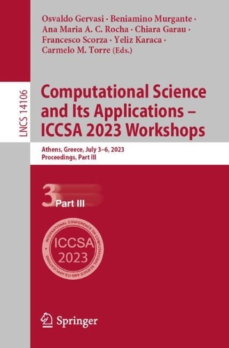 Computational Science and Its Applications - ICCSA 2023 Workshops: Athens, Greece, July 3-6, 2023, Proceedings, Part III. 1st ed. 2023