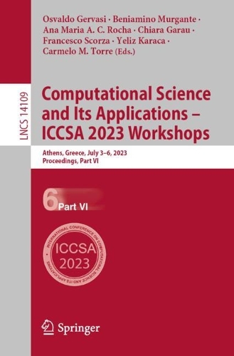 Computational Science and Its Applications - ICCSA 2023 Workshops: Athens, Greece, July 3-6, 2023, Proceedings, Part VI. 1st ed. 2023