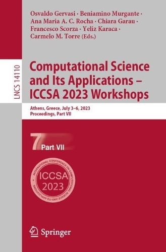 Computational Science and Its Applications - ICCSA 2023 Workshops: Athens, Greece, July 3-6, 2023, Proceedings, Part VII. 1st ed. 2023