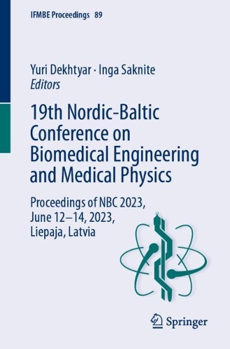 19th Nordic-Baltic Conference on Biomedical Engineering and Medical Physics: Proceedings of NBC 2023, June 12-14, 2023, Liepaja, Latvia. 1st ed. 2023