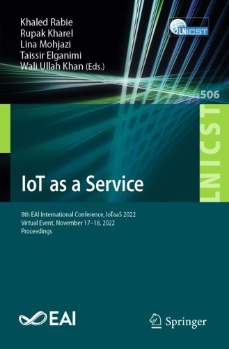 IoT as a Service: 8th EAI International Conference, IoTaaS 2022, Virtual Event, November 17-18, 2022, Proceedings. 1st ed. 2023