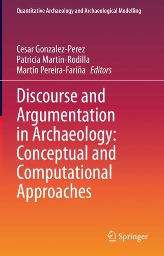 Discourse and Argumentation in Archaeology: Conceptual and Computational Approaches. 2023 ed.