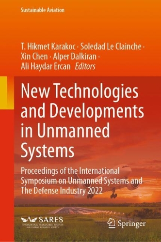 New Technologies and Developments in Unmanned Systems: Proceedings of the International Symposium on Unmanned Systems and The Defense Industry 2022. 2023 ed.