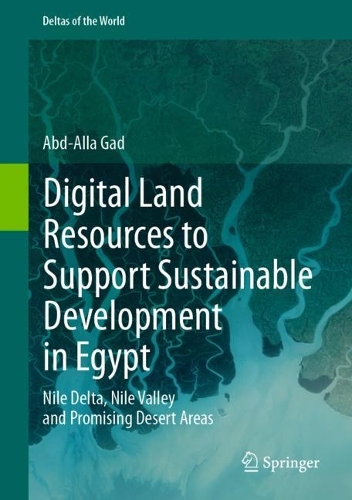 Digital Land Resources to Support Sustainable Development in Egypt: Nile Delta, Nile Valley and Promising Desert Areas. 2023 ed.