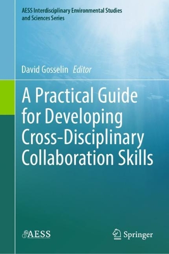 A Practical Guide for Developing Cross-Disciplinary Collaboration Skills. 2023 ed.