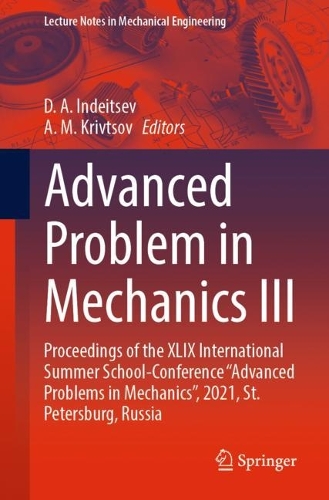 Advanced Problem in Mechanics III: Proceedings of the XLIX International Summer School-Conference "Advanced Problems in Mechanics", 2021, St. Petersburg, Russia. 1st ed. 2023