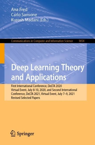 Deep Learning Theory and Applications: First International Conference, DeLTA 2020, Virtual Event, July 8-10, 2020, and Second International Conference, DeLTA 2021, Virtual Event, July 7-9, 2021, Revised Selected Papers. 1st ed. 2023