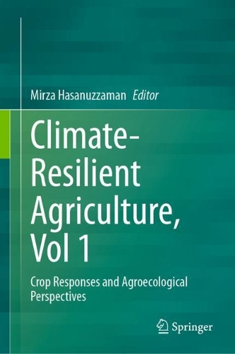 Climate-Resilient Agriculture, Vol 1: Crop Responses and Agroecological Perspectives. 2023 ed.