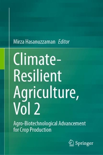 Climate-Resilient Agriculture, Vol 2: Agro-Biotechnological Advancement for Crop Production. 2023 ed.