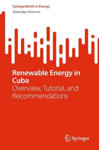 Renewable Energy in Cuba: Overview, Tutorial, and Recommendations. 1st ed. 2023