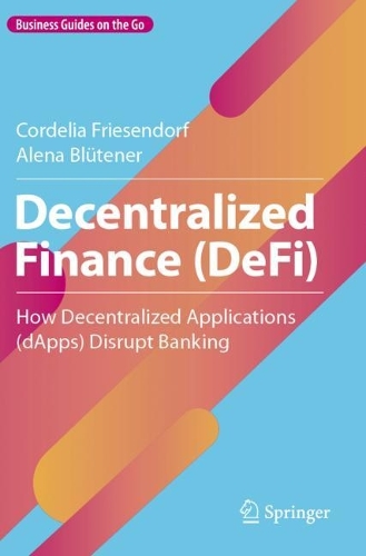 Decentralized Finance (DeFi): How Decentralized Applications (dApps) Disrupt Banking. 2023 ed.