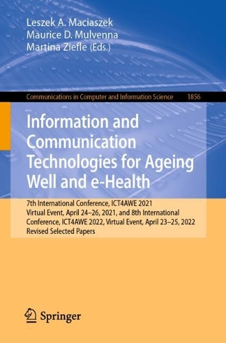 Information and Communication Technologies for Ageing Well and e-Health: 7th International Conference, ICT4AWE 2021, Virtual Event, April 24-26, 2021, and 8th International Conference, ICT4AWE 2022, Virtual Event, April 23-25, 2022, Revised Selected Papers. 1st ed. 2023