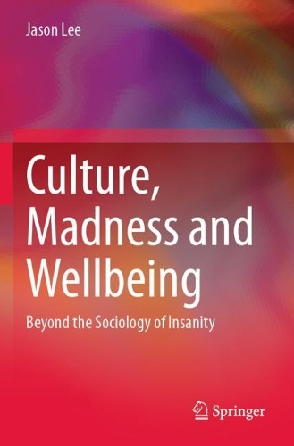 Culture, Madness and Wellbeing: Beyond the Sociology of Insanity.