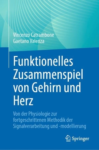 Funktionelles Zusammenspiel von Gehirn und Herz: Von der Physiologie zur fortgeschrittenen Methodik der Signalverarbeitung und -modellierung. 1. Aufl. 2023