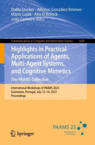 Highlights in Practical Applications of Agents, Multi-Agent Systems, and Cognitive Mimetics. The PAAMS Collection: International Workshops of PAAMS 2023, Guimaraes, Portugal, July 12-14, 2023, Proceedings. 1st ed. 2023