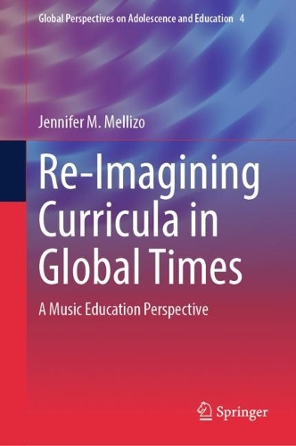 Re-Imagining Curricula in Global Times: A Music Education Perspective. 2023 ed.