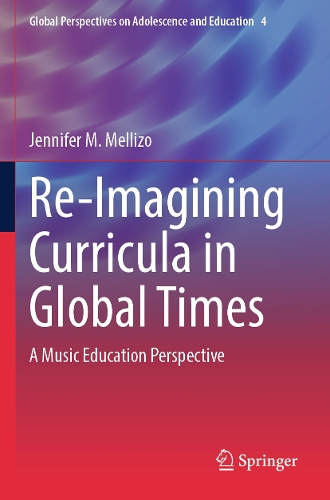 Re-Imagining Curricula in Global Times: A Music Education Perspective. 2023 ed.