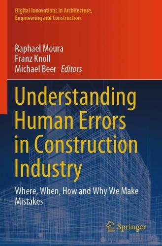 Understanding Human Errors in Construction Industry: Where, When, How and Why We Make Mistakes. 2023 ed.