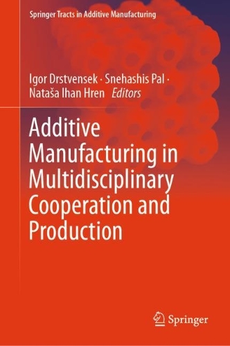 Additive Manufacturing in Multidisciplinary Cooperation and Production. 2024 ed.