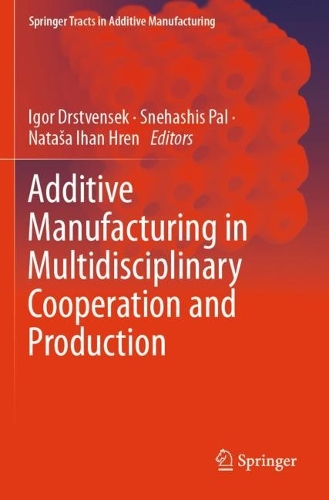 Additive Manufacturing in Multidisciplinary Cooperation and Production. 2024 ed.