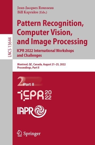 Pattern Recognition, Computer Vision, and Image Processing. ICPR 2022 International Workshops and Challenges: Montreal, QC, Canada, August 21-25, 2022, Proceedings, Part II. 1st ed. 2023