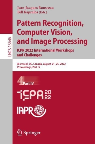Pattern Recognition, Computer Vision, and Image Processing. ICPR 2022 International Workshops and Challenges: Montreal, QC, Canada, August 21-25, 2022, Proceedings, Part IV. 1st ed. 2023