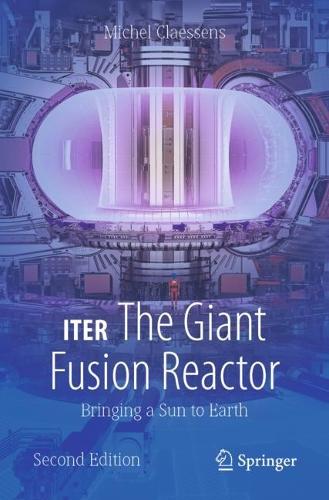 ITER: The Giant Fusion Reactor: Bringing a Sun to Earth. Second Edition 2023