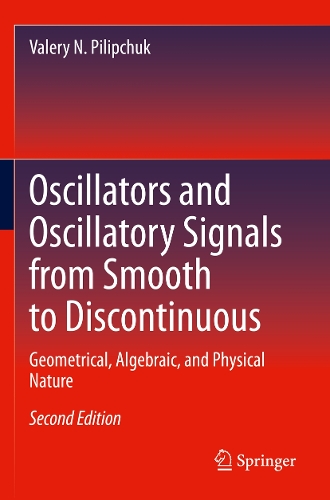 Oscillators and Oscillatory Signals from Smooth to Discontinuous: Geometrical, Algebraic, and Physical Nature. Second Edition 2023