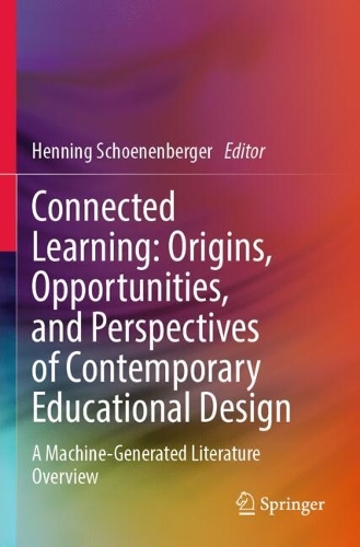 Connected Learning: Origins, Opportunities, and Perspectives of Contemporary Educational Design: A Machine-Generated Literature Overview.