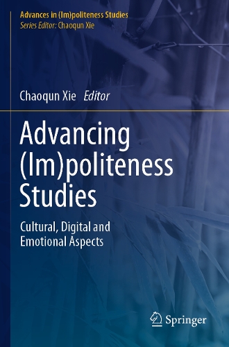 Advancing (Im)politeness Studies: Cultural, Digital and Emotional Aspects. 2023 ed.