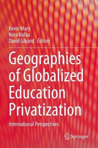 Geographies of Globalized Education Privatization: International Perspectives. 2023 ed.
