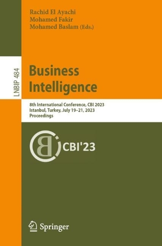 Business Intelligence: 8th International Conference, CBI 2023, Istanbul, Turkey, July 19-21, 2023, Proceedings. 1st ed. 2023