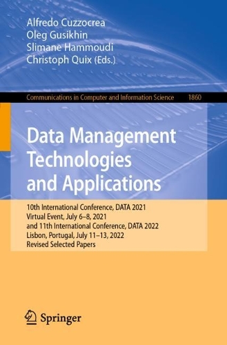Data Management Technologies and Applications: 10th International Conference, DATA 2021, Virtual Event, July 6-8, 2021, and 11th International Conference, DATA 2022, Lisbon, Portugal, July 11-13, 2022, Revised Selected Papers. 1st ed. 2023