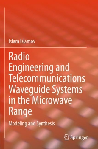 Radio Engineering and Telecommunications Waveguide Systems in the Microwave Range: Modeling and Synthesis. 2024 ed.