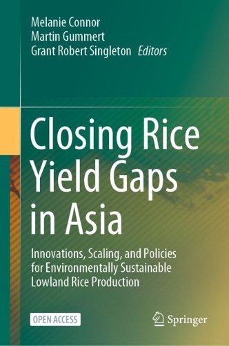 Closing Rice Yield Gaps in Asia: Innovations, Scaling, and Policies for Environmentally Sustainable Lowland Rice Production. 1st ed. 2023