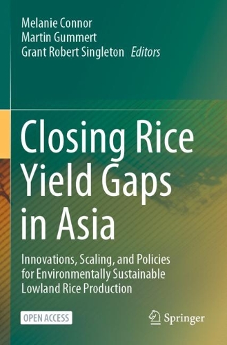 Closing Rice Yield Gaps in Asia: Innovations, Scaling, and Policies for Environmentally Sustainable Lowland Rice Production. 1st ed. 2023