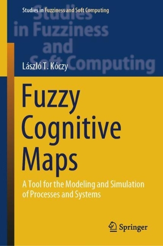 Fuzzy Cognitive Maps: A Tool for the Modeling and Simulation of Processes and Systems. 2024 ed.