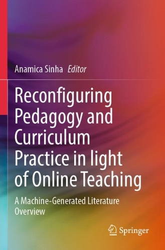 Reconfiguring Pedagogy and Curriculum Practice in Light of Online Teaching: A Machine-Generated Literature Overview.