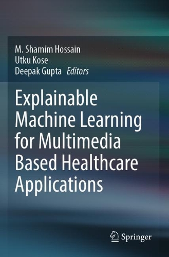 Explainable Machine Learning for Multimedia Based Healthcare Applications. 2023 ed.