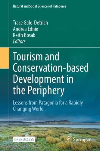 Tourism and Conservation-based Development in the Periphery: Lessons from Patagonia for a Rapidly Changing World. 1st ed. 2023