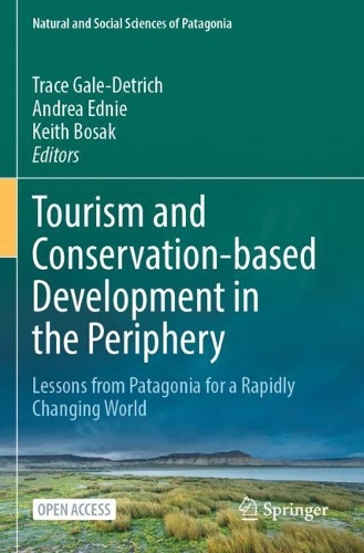 Tourism and Conservation-based Development in the Periphery: Lessons from Patagonia for a Rapidly Changing World. 1st ed. 2023