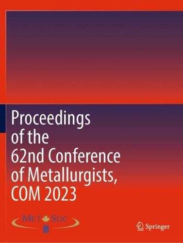 Proceedings of the 62nd Conference of Metallurgists, COM 2023.