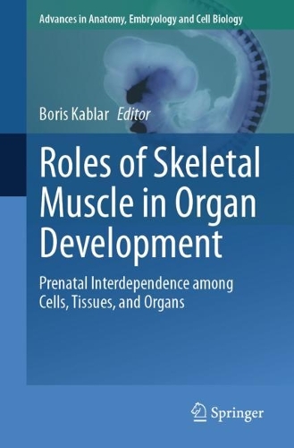 Roles of Skeletal Muscle in Organ Development: Prenatal Interdependence among Cells, Tissues, and Organs. 2023 ed.