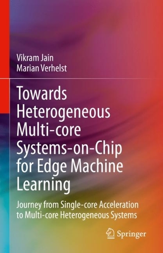 Towards Heterogeneous Multi-core Systems-on-Chip for Edge Machine Learning: Journey from Single-core Acceleration to Multi-core Heterogeneous Systems. 2024 ed.
