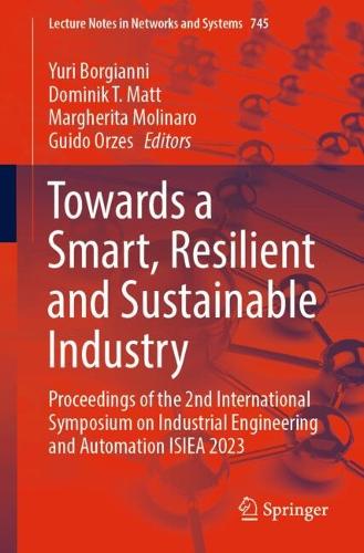 Towards a Smart, Resilient and Sustainable Industry: Proceedings of the 2nd International Symposium on Industrial Engineering and Automation ISIEA 2023. 2023 ed.